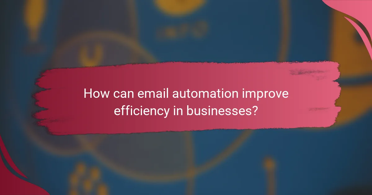 How can email automation improve efficiency in businesses?
