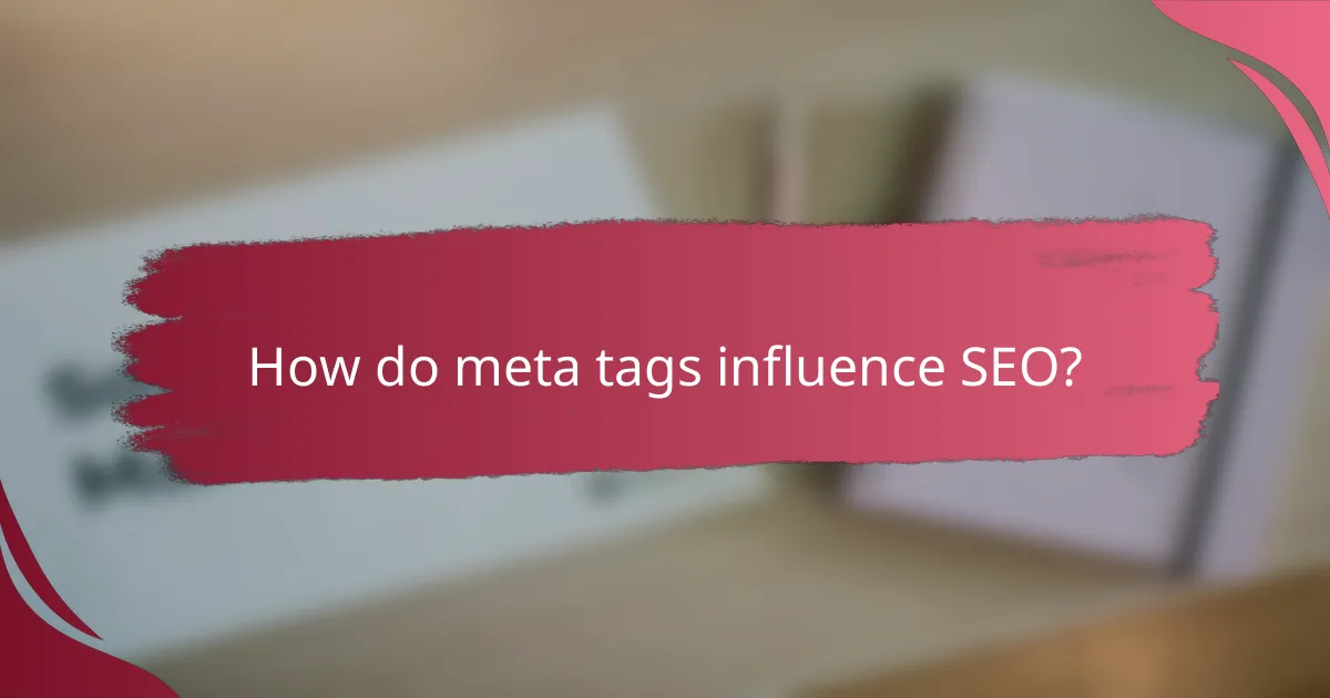 How do meta tags influence SEO?