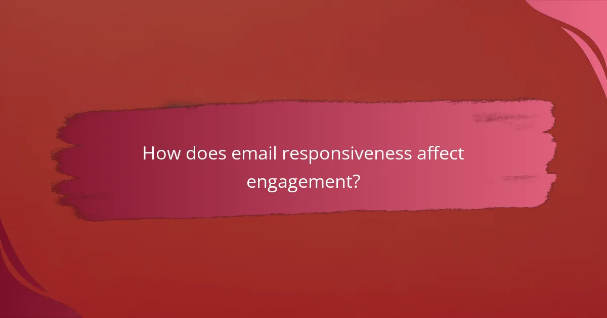 How does email responsiveness affect engagement?