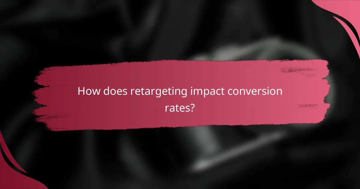 How does retargeting impact conversion rates?