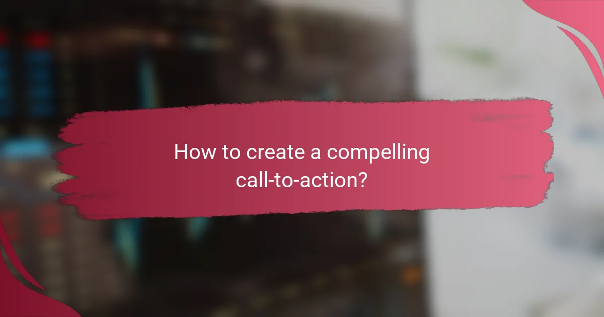 How to create a compelling call-to-action?