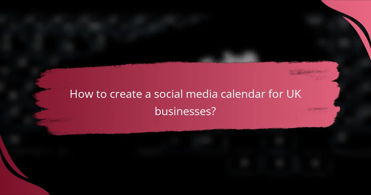 How to create a social media calendar for UK businesses?