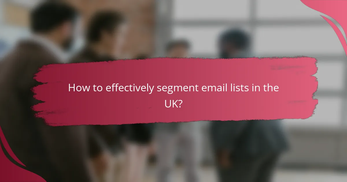 How to effectively segment email lists in the UK?