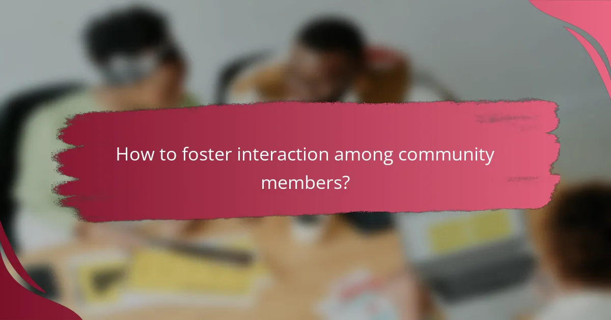 How to foster interaction among community members?