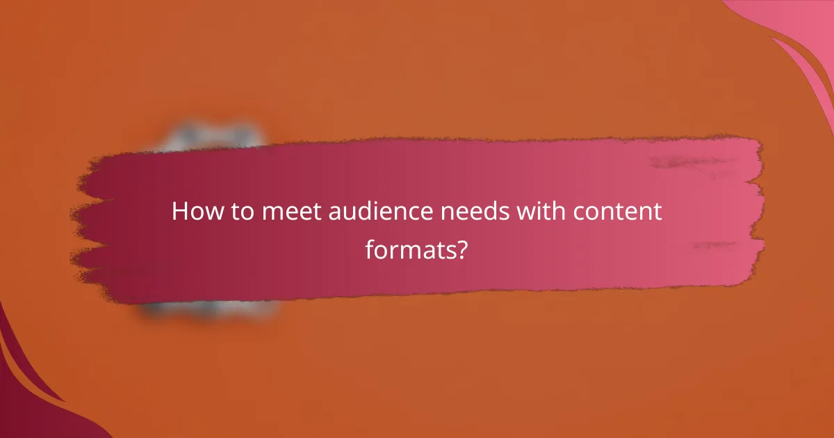 How to meet audience needs with content formats?