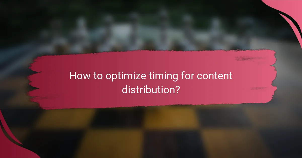 How to optimize timing for content distribution?