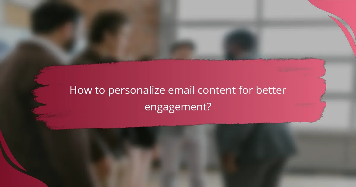 How to personalize email content for better engagement?