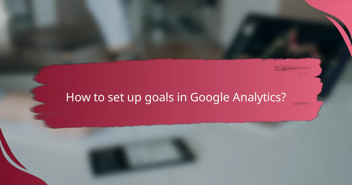 How to set up goals in Google Analytics?