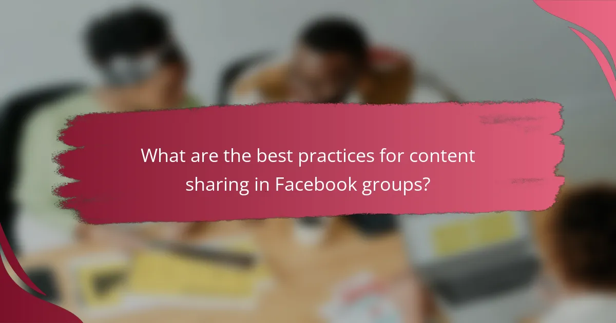 What are the best practices for content sharing in Facebook groups?