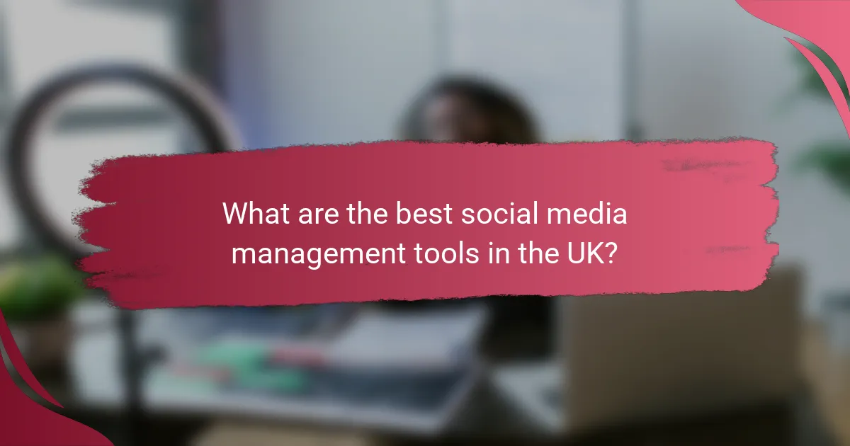 What are the best social media management tools in the UK?