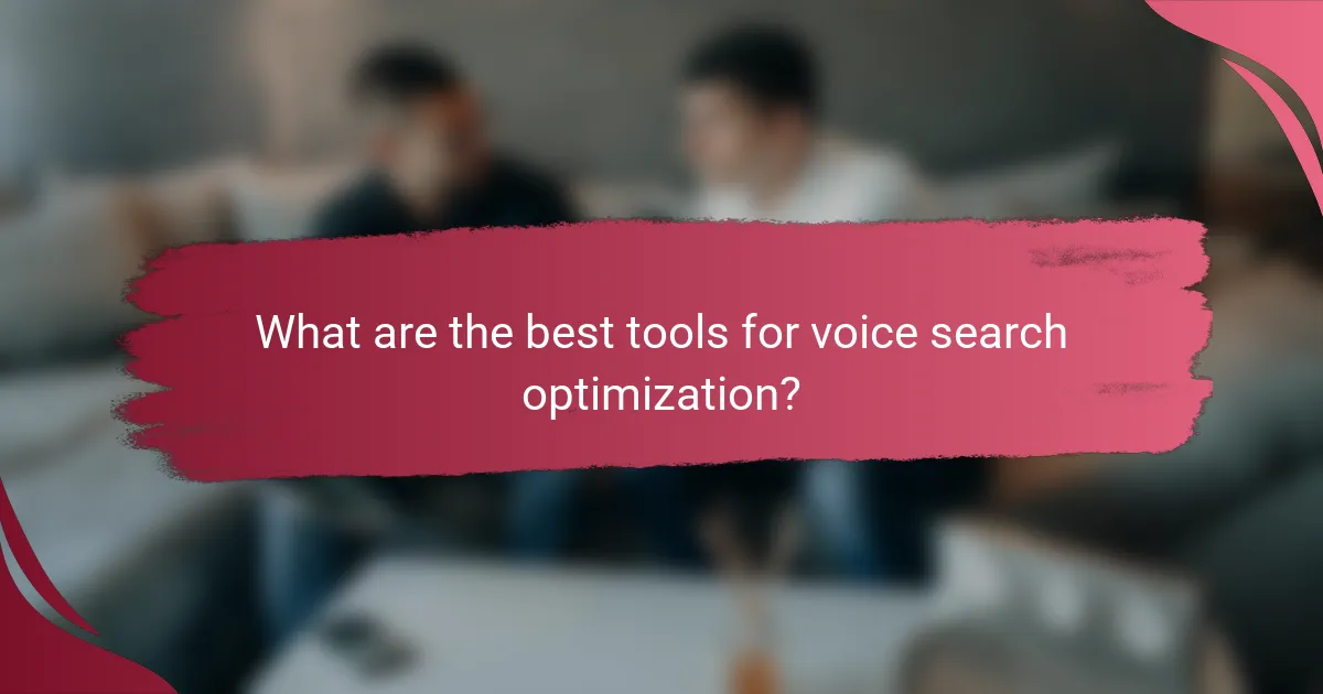 What are the best tools for voice search optimization?
