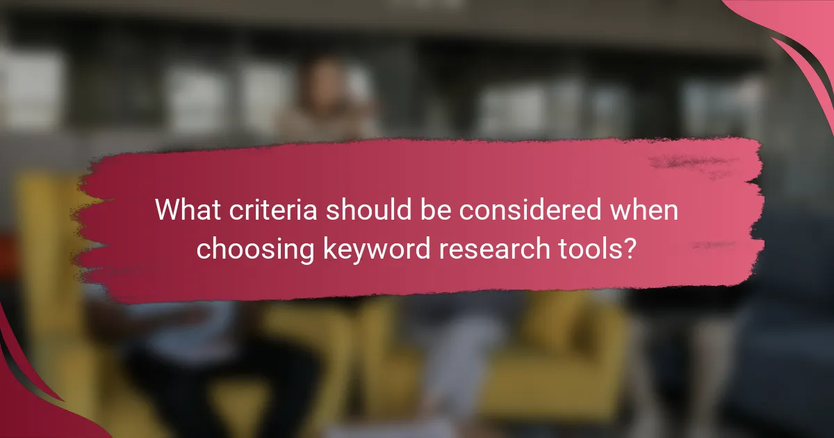 What criteria should be considered when choosing keyword research tools?