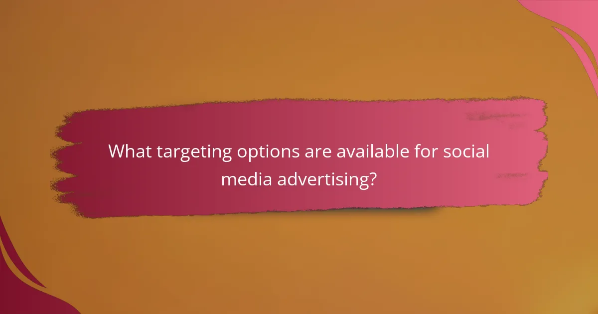 What targeting options are available for social media advertising?