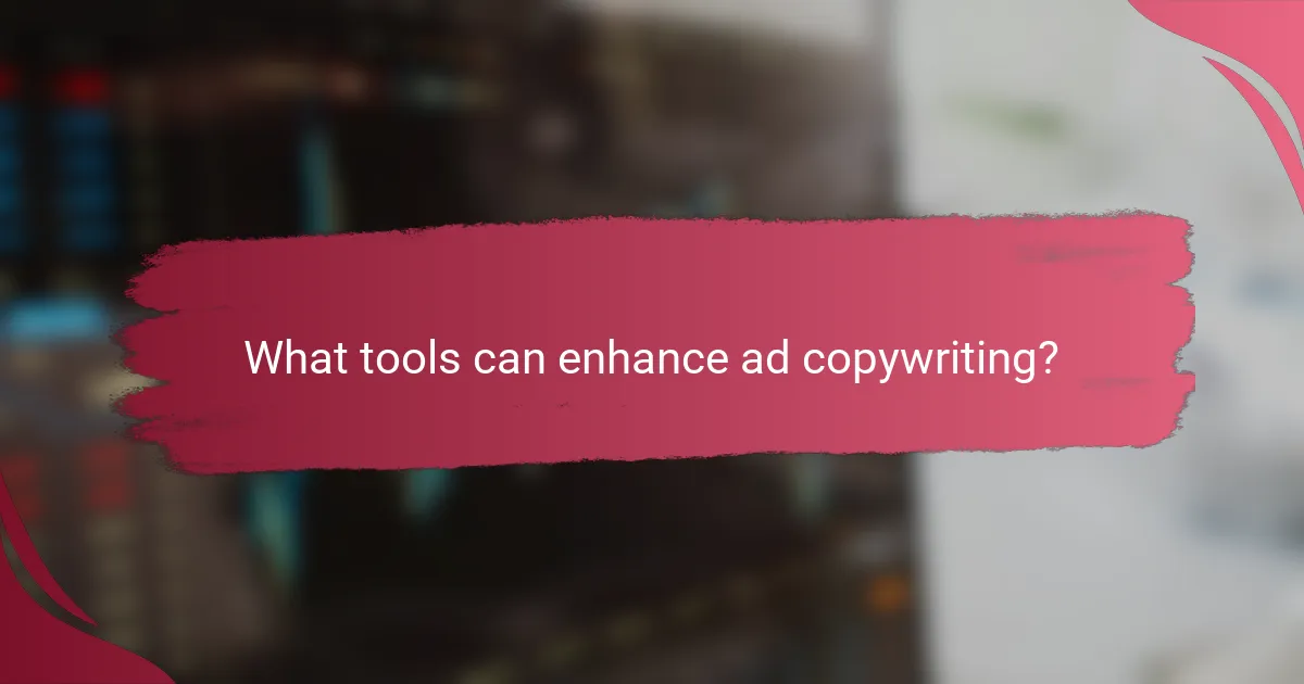What tools can enhance ad copywriting?