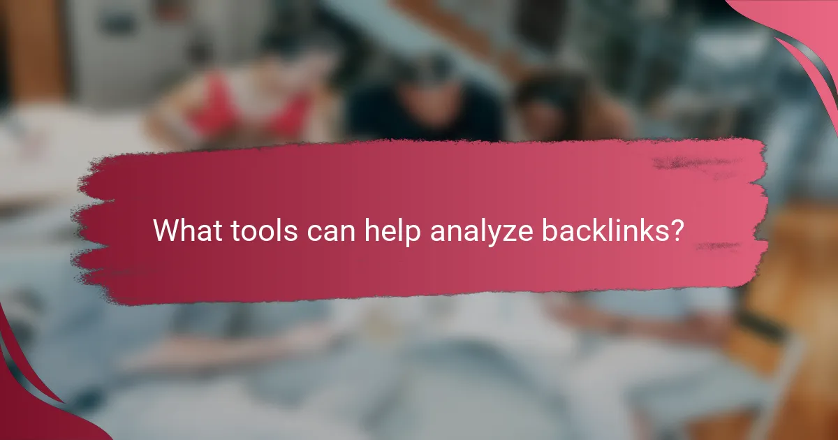 What tools can help analyze backlinks?