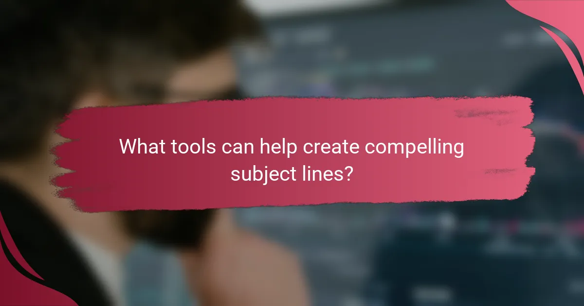 What tools can help create compelling subject lines?
