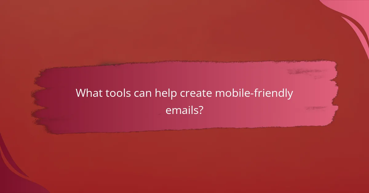 What tools can help create mobile-friendly emails?